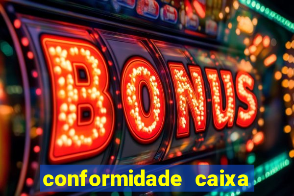 conformidade caixa quanto tempo demora